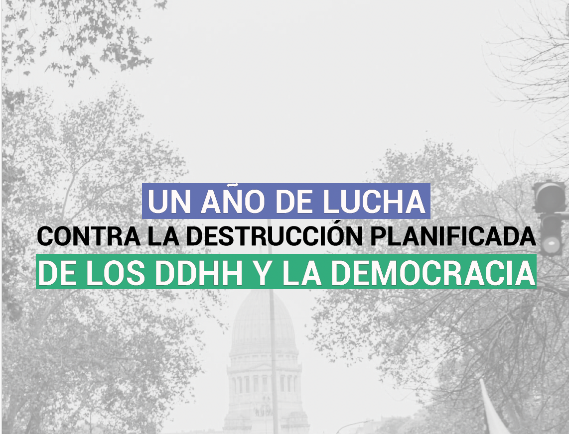 Un año de lucha contra la destrucción planificada de los DDHH y la democracia